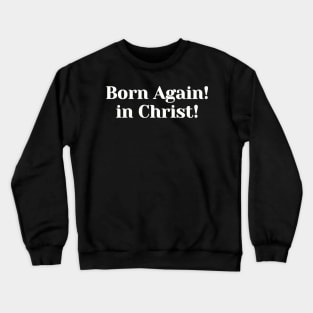 Born Again in Christ!  | Christian Design | Typography White Crewneck Sweatshirt